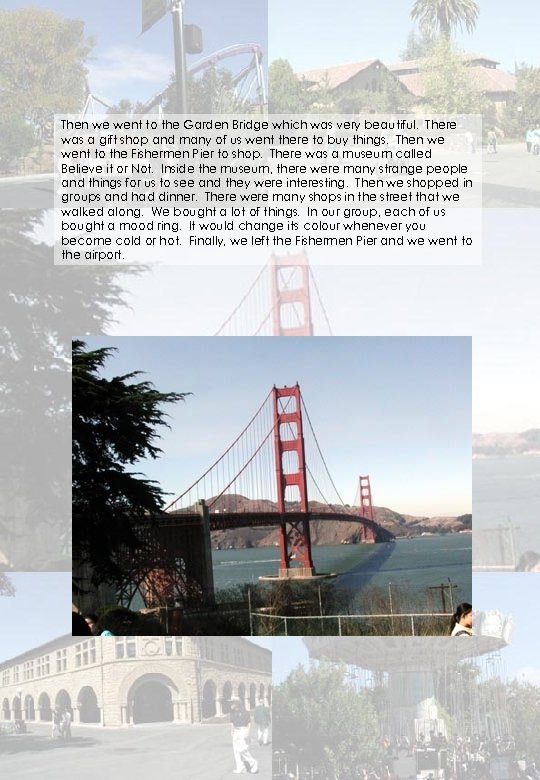 Then we went to the Garden Bridge which was very beautiful. There was a