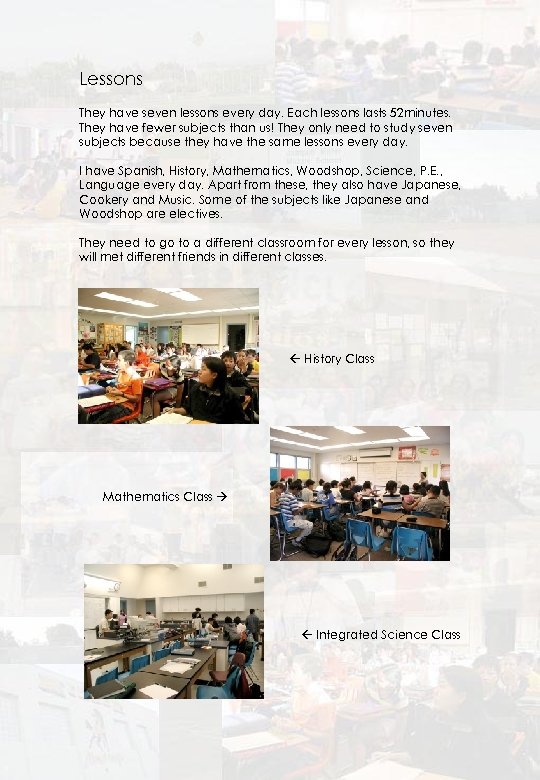 Lessons They have seven lessons every day. Each lessons lasts 52 minutes. They have