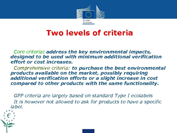 Two levels of criteria Core criteria: address the key environmental impacts, designed to be