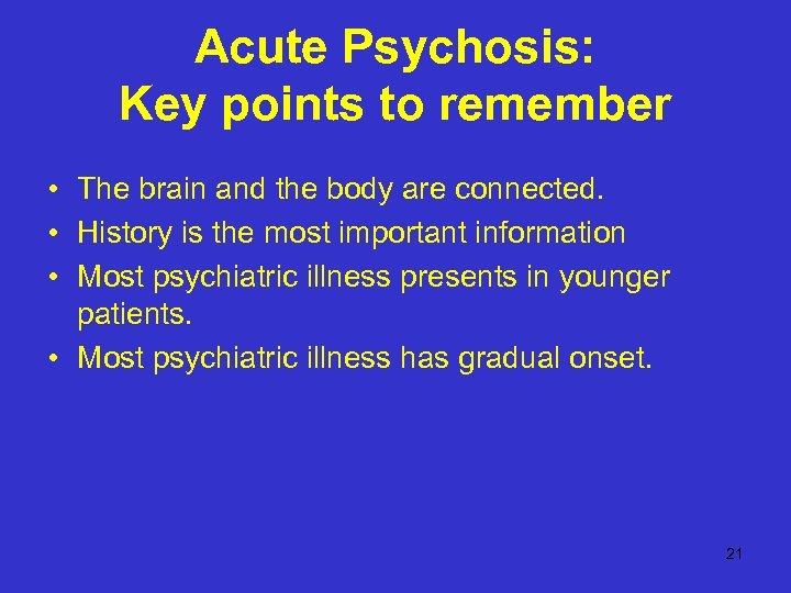Acute Psychosis: Key points to remember • The brain and the body are connected.