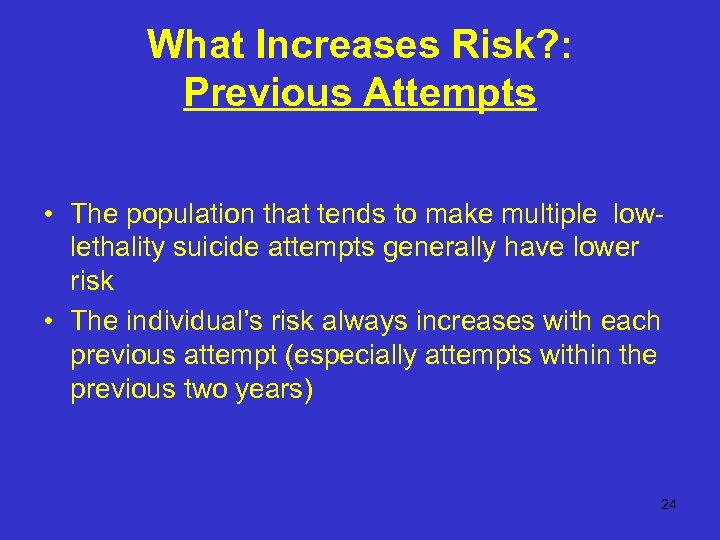 What Increases Risk? : Previous Attempts • The population that tends to make multiple