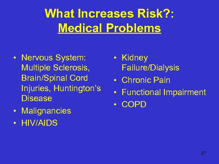 What Increases Risk? : Medical Problems • Nervous System: Multiple Sclerosis, Brain/Spinal Cord Injuries,