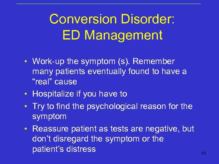 Conversion Disorder: ED Management • Work-up the symptom (s). Remember many patients eventually found