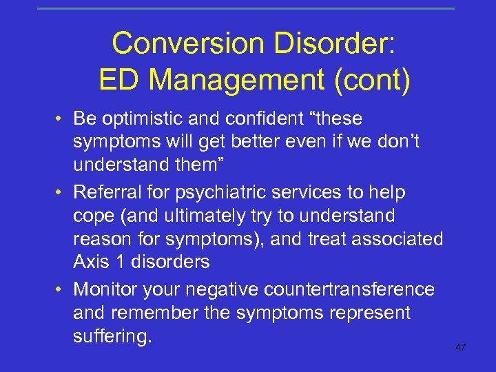Conversion Disorder: ED Management (cont) • Be optimistic and confident “these symptoms will get