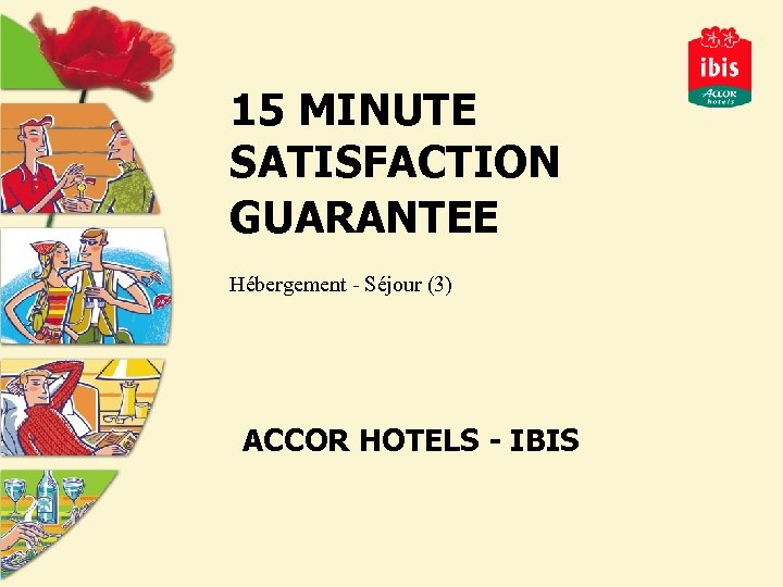 15 MINUTE SATISFACTION GUARANTEE Hébergement - Séjour (3) ACCOR HOTELS - IBIS 