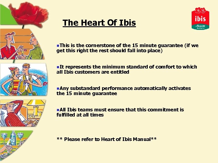 The Heart Of Ibis n. This is the cornerstone of the 15 minute guarantee