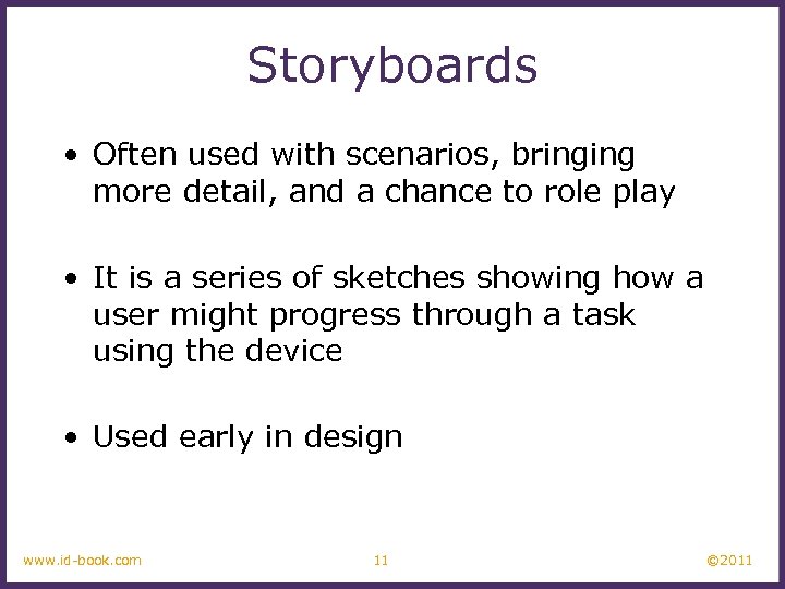 Storyboards • Often used with scenarios, bringing more detail, and a chance to role