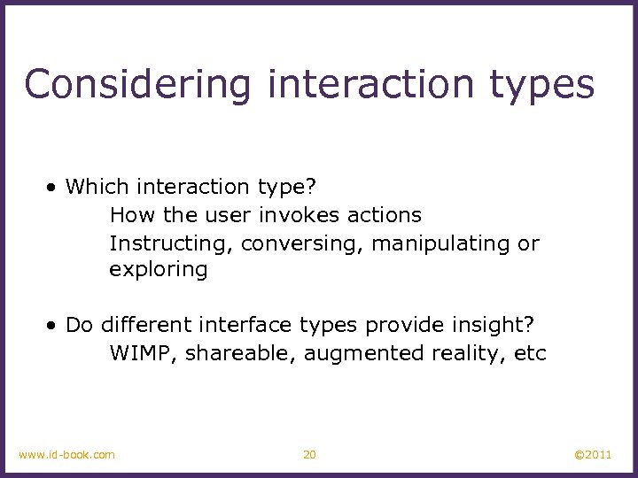 Considering interaction types • Which interaction type? How the user invokes actions Instructing, conversing,