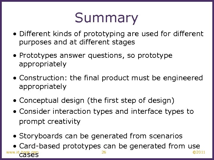 Summary • Different kinds of prototyping are used for different purposes and at different