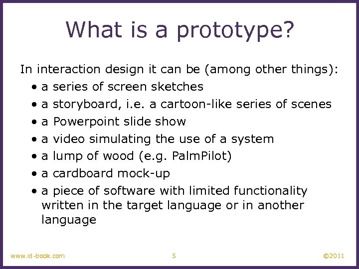 What is a prototype? In interaction design it can be (among other things): •