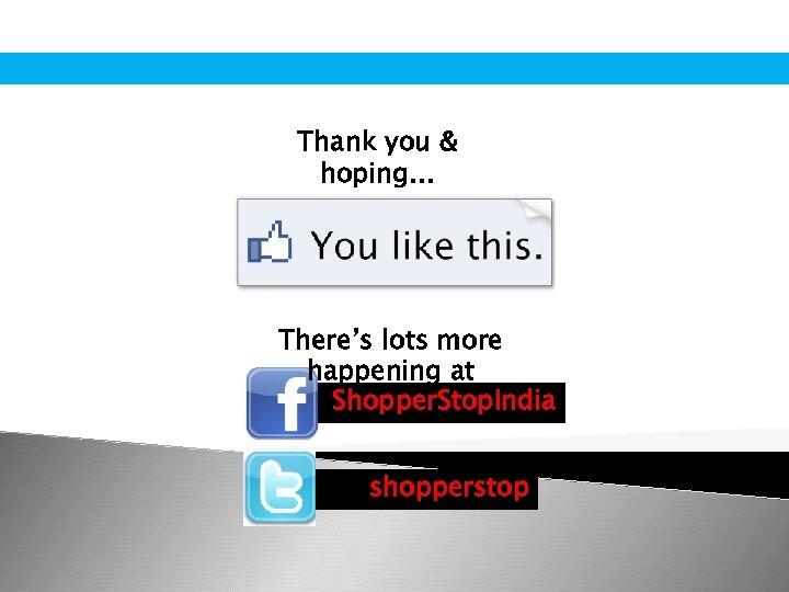 Thank you & hoping… There’s lots more happening at Shopper. Stop. India shopperstop 