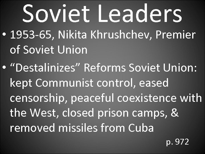 Soviet Leaders • 1953 -65, Nikita Khrushchev, Premier of Soviet Union • “Destalinizes” Reforms