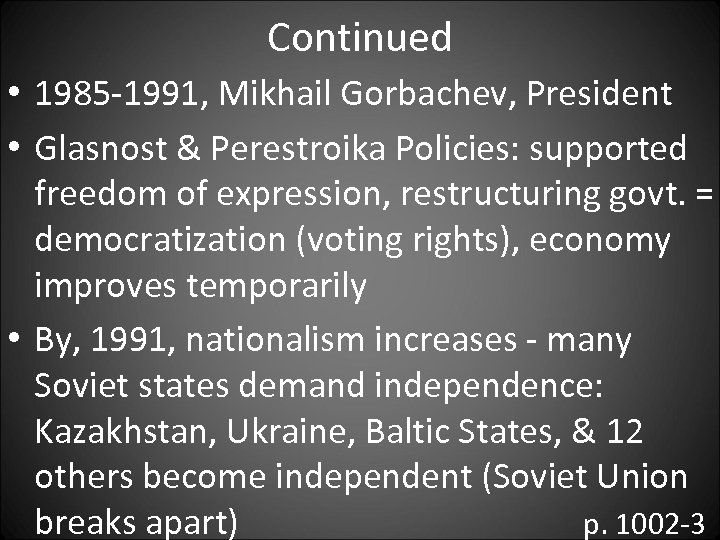 Continued • 1985 -1991, Mikhail Gorbachev, President • Glasnost & Perestroika Policies: supported freedom