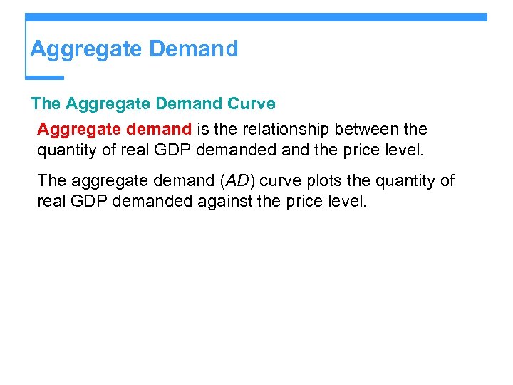 Aggregate Demand The Aggregate Demand Curve Aggregate demand is the relationship between the quantity