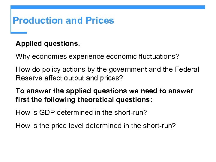 Production and Prices Applied questions. Why economies experience economic fluctuations? How do policy actions