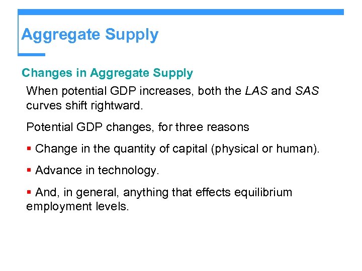 Aggregate Supply Changes in Aggregate Supply When potential GDP increases, both the LAS and