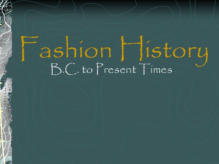 Fashion History B. C. to Present Times 