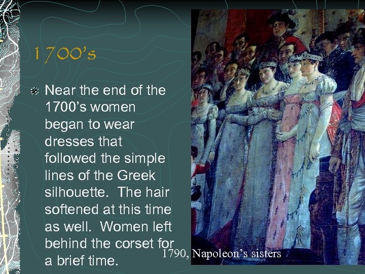 1700’s Near the end of the 1700’s women began to wear dresses that followed