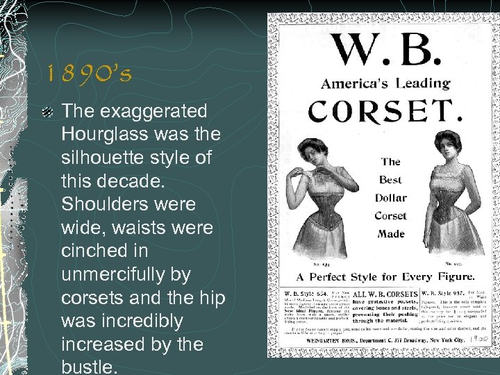 1890’s The exaggerated Hourglass was the silhouette style of this decade. Shoulders were wide,