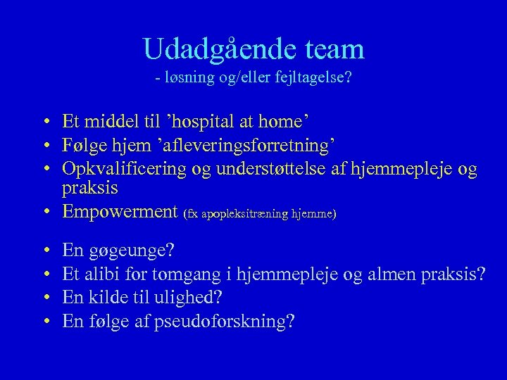 Udadgående team - løsning og/eller fejltagelse? • Et middel til ’hospital at home’ •