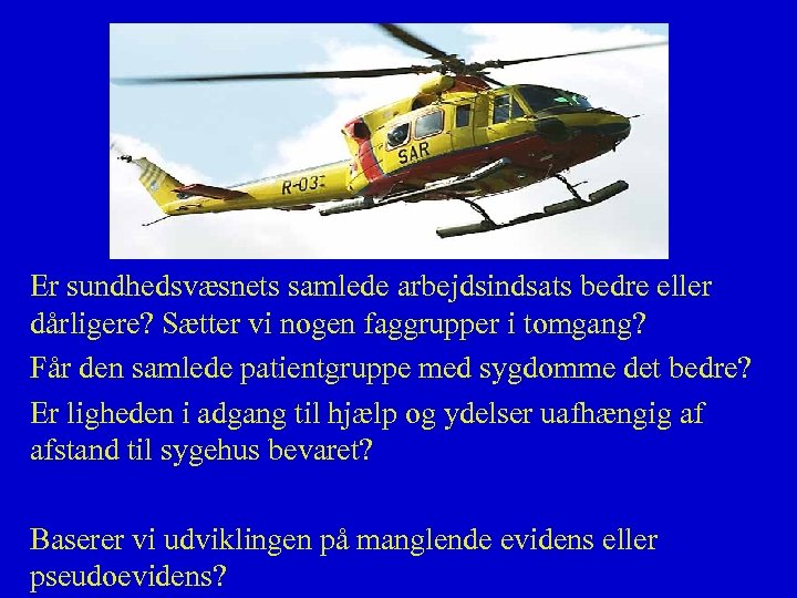 Er sundhedsvæsnets samlede arbejdsindsats bedre eller dårligere? Sætter vi nogen faggrupper i tomgang? Får