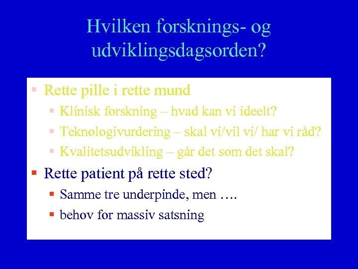 Hvilken forsknings- og udviklingsdagsorden? § Rette pille i rette mund § Klinisk forskning –