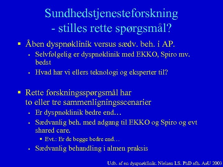 Sundhedstjenesteforskning - stilles rette spørgsmål? § Åben dyspnøklinik versus sædv. beh. i AP. §