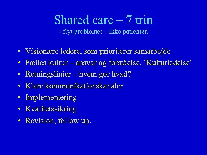 Shared care – 7 trin - flyt problemet – ikke patienten • • Visionære