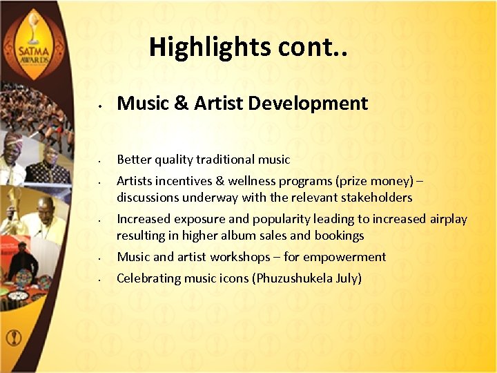 Highlights cont. . • • Music & Artist Development Better quality traditional music Artists