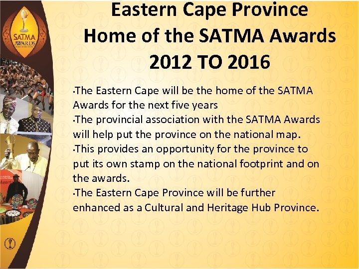 Eastern Cape Province Home of the SATMA Awards 2012 TO 2016 The Eastern Cape