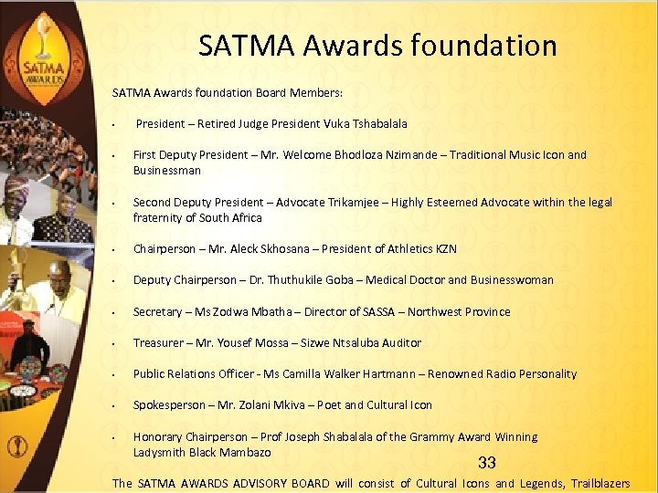 SATMA Awards foundation Board Members: • • • President – Retired Judge President Vuka