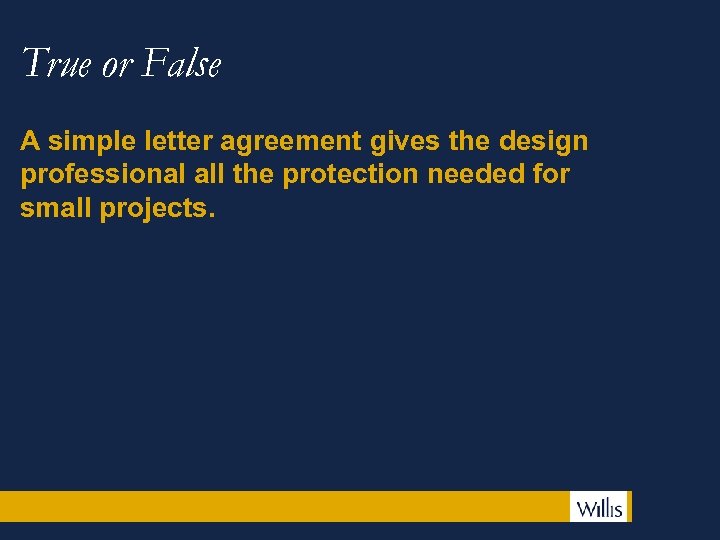 True or False A simple letter agreement gives the design professional all the protection