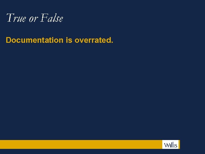 True or False Documentation is overrated. 