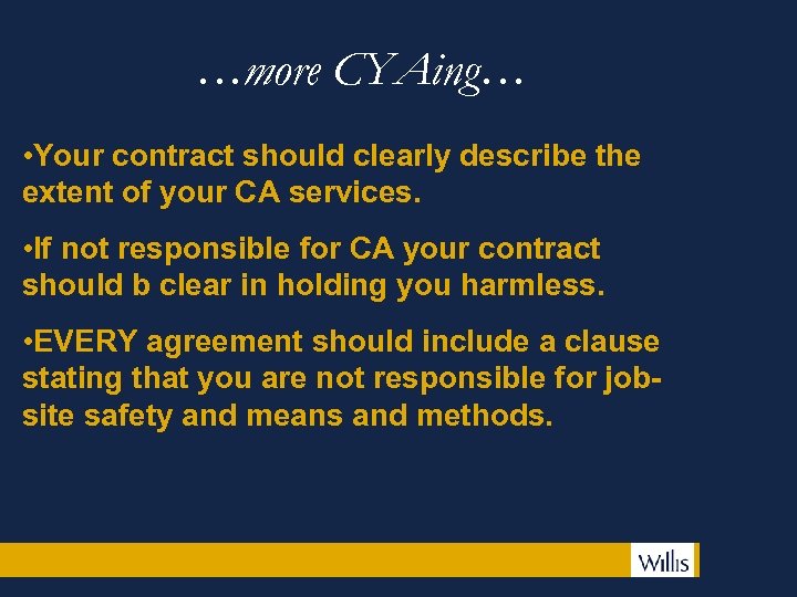 …more CYAing… • Your contract should clearly describe the extent of your CA services.