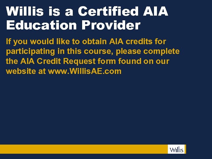 Willis is a Certified AIA Education Provider If you would like to obtain AIA