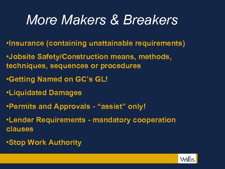 More Makers & Breakers • Insurance (containing unattainable requirements) • Jobsite Safety/Construction means, methods,