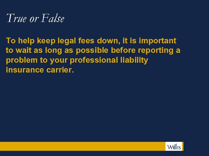 True or False To help keep legal fees down, it is important to wait