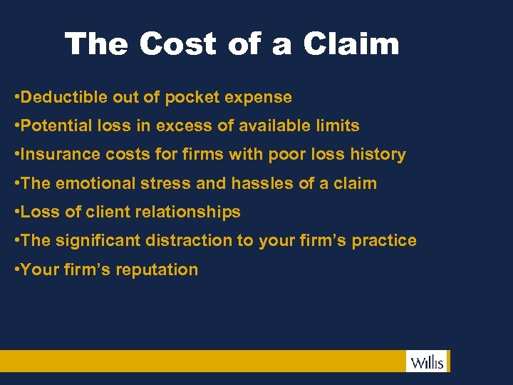 The Cost of a Claim • Deductible out of pocket expense • Potential loss