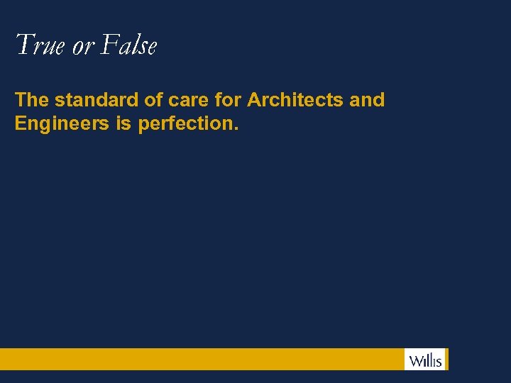 True or False The standard of care for Architects and Engineers is perfection. 