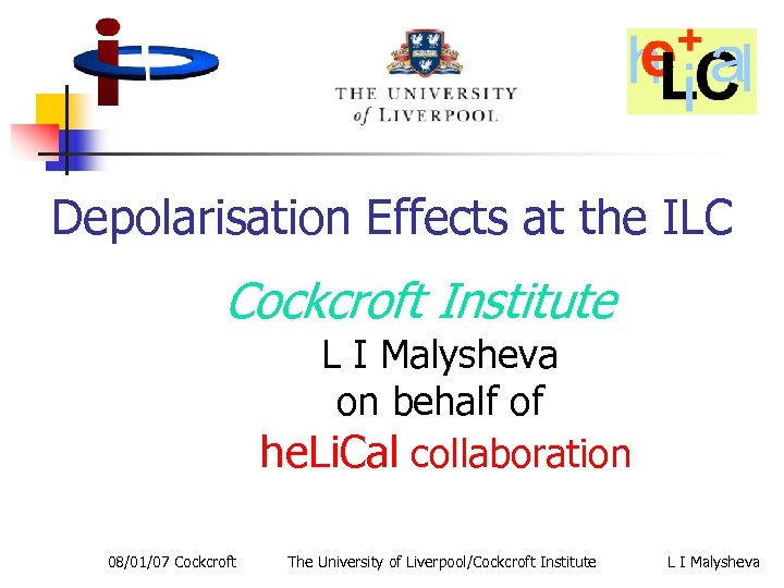 Depolarisation Effects at the ILC Cockcroft Institute L I Malysheva on behalf of he.