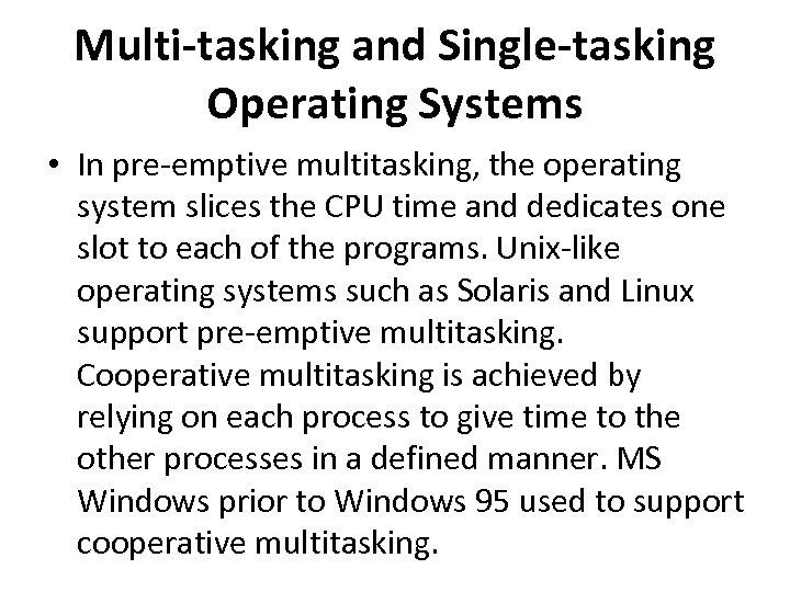 Multi-tasking and Single-tasking Operating Systems • In pre-emptive multitasking, the operating system slices the