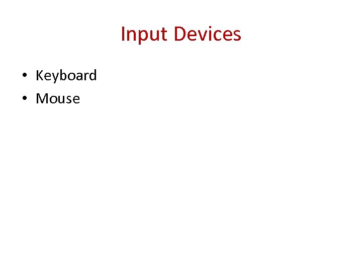 Input Devices • Keyboard • Mouse 