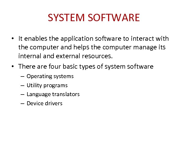 SYSTEM SOFTWARE • It enables the application software to interact with the computer and