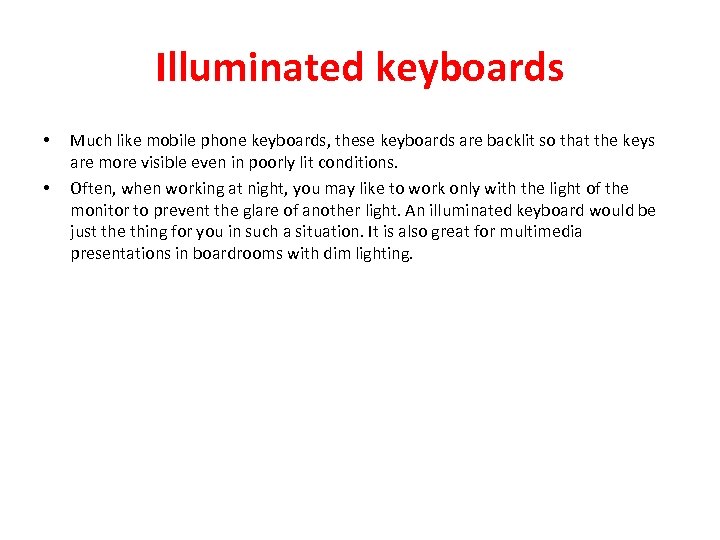 Illuminated keyboards • • Much like mobile phone keyboards, these keyboards are backlit so