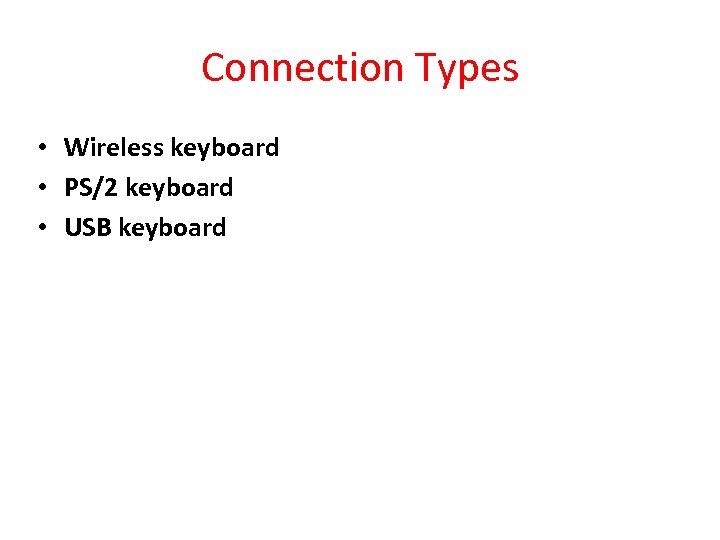 Connection Types • Wireless keyboard • PS/2 keyboard • USB keyboard 