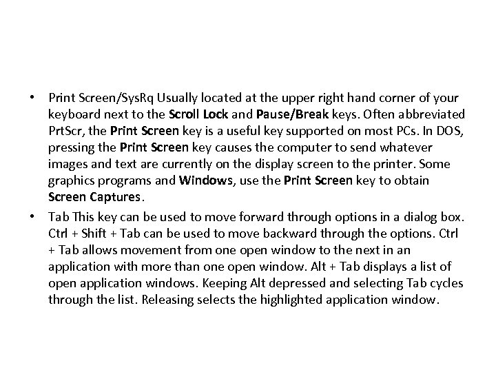  • Print Screen/Sys. Rq Usually located at the upper right hand corner of
