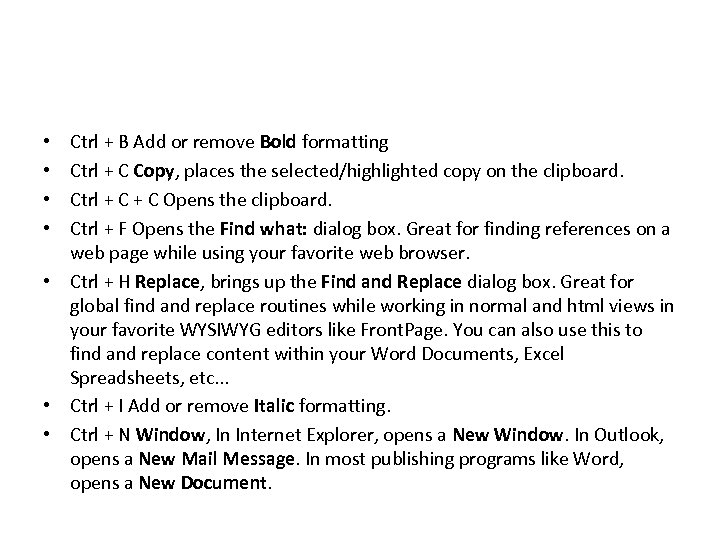 Ctrl + B Add or remove Bold formatting Ctrl + C Copy, places the