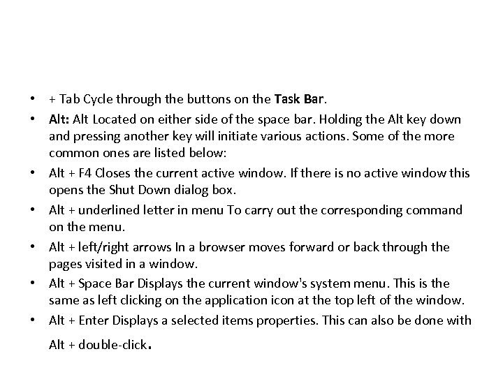  • + Tab Cycle through the buttons on the Task Bar. • Alt: