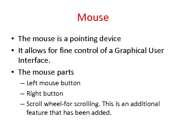 Mouse • The mouse is a pointing device • It allows for fine control