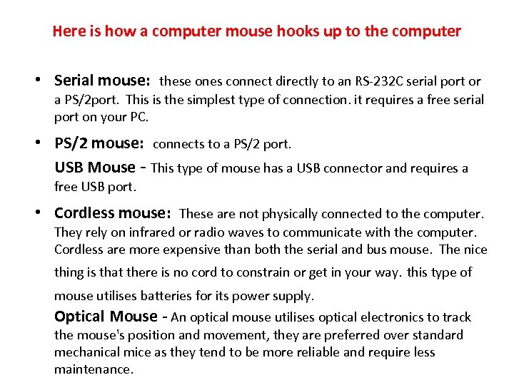 Here is how a computer mouse hooks up to the computer • Serial mouse: